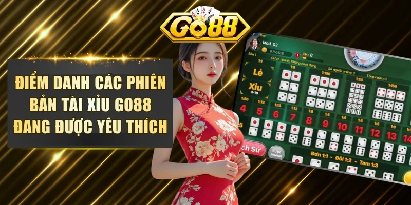 Điểm danh các phiên bản tài xỉu GO88 đang được yêu thích