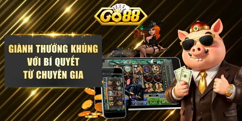 Giành thưởng khủng với bí quyết từ chuyên gia