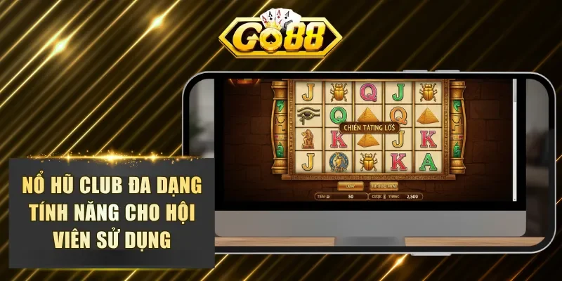 Nổ hũ club đa dạng tính năng cho hội viên sử dụng