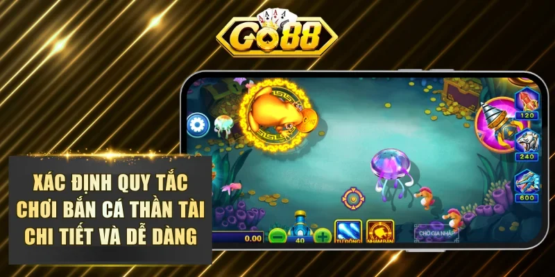 Xác định quy tắc chơi bắn cá Thần Tài chi tiết và dễ dàng nhất